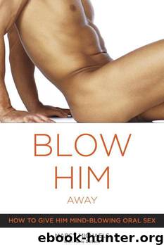 Blow Him Away: How to Give Him Mind-Blowing Oral Sex by Marcy Michaels; Marie Desalle