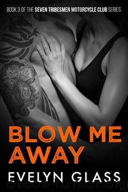 Blow Me Away (Seven Tribesmen Motorcycle Club Book 3) by Evelyn Glass