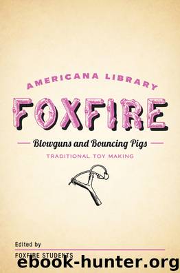 Blowguns and Bouncing Pigs: Traditional Toymaking: The Foxfire Americana Library (6) by Foxfire Fund Inc