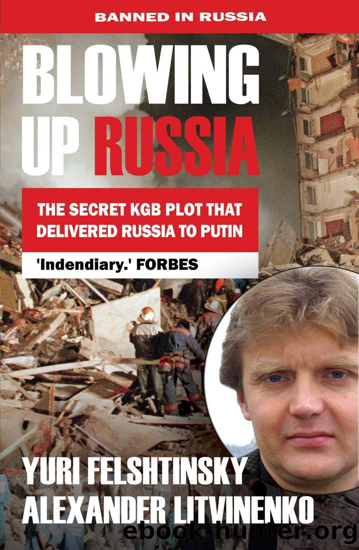 Blowing Up Russia the Secret KGB Plot That Delivered Russia to Putin by Yuri Felshtinsky & Alexander Litvinenko