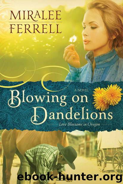 Blowing on Dandelions: A Novel (Love Blossoms in Oregon Series) by Ferrell Miralee