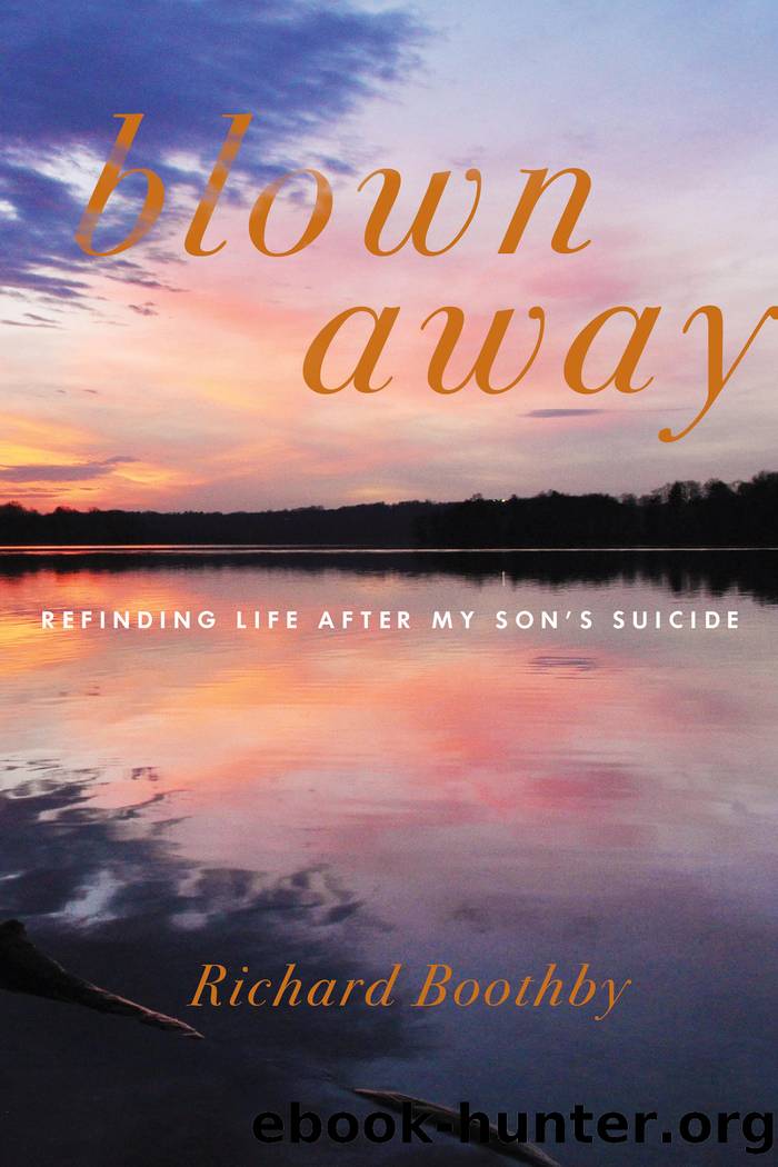 Blown Away: Refinding Life After My Son's Suicide by Richard Boothby