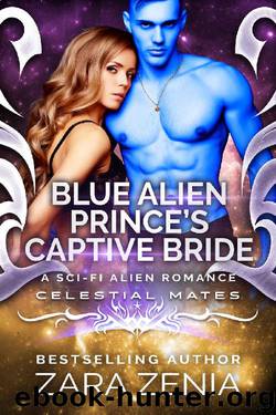 Blue Alien Prince's Captive Bride: A Sci-Fi Alien Romance (Royally Blue - Celestial Mates Book 4) by Zara Zenia