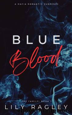 Blue Blood: Mafia Romance & Suspense (The Family Book 1) by Lily Ragley