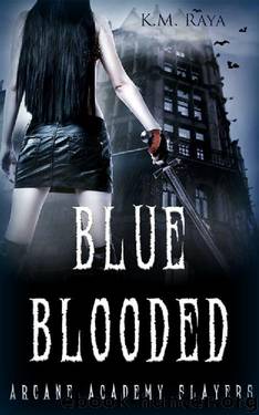 Blue Blooded (Arcane Academy Slayers) by K.M. Raya
