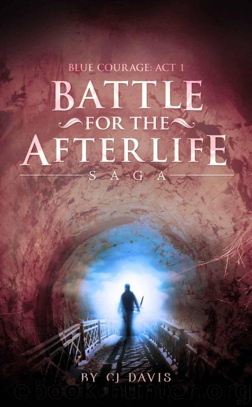 Blue Courage, Part 1: (Afterlife Fiction) (Action Adventure) (Battle for the Afterlife Saga) by Davis CJ