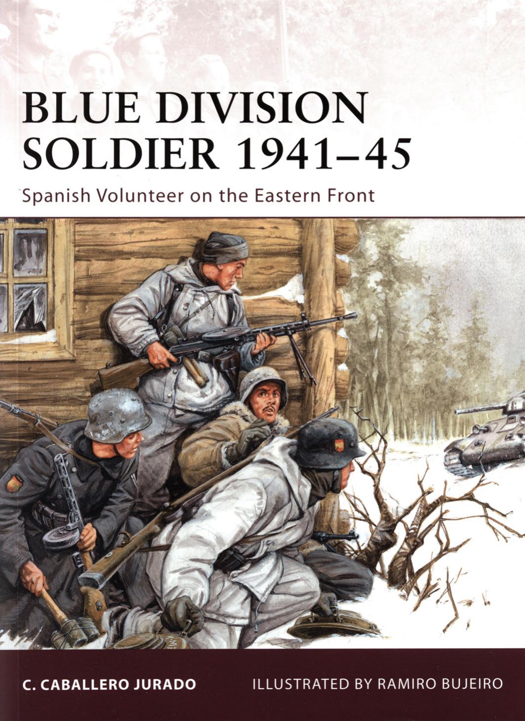 Blue Division soldier 1941-45: Spanish volunteer on the Eastern Front by Carlos Caballero Jurado Ramiro Bujeiro