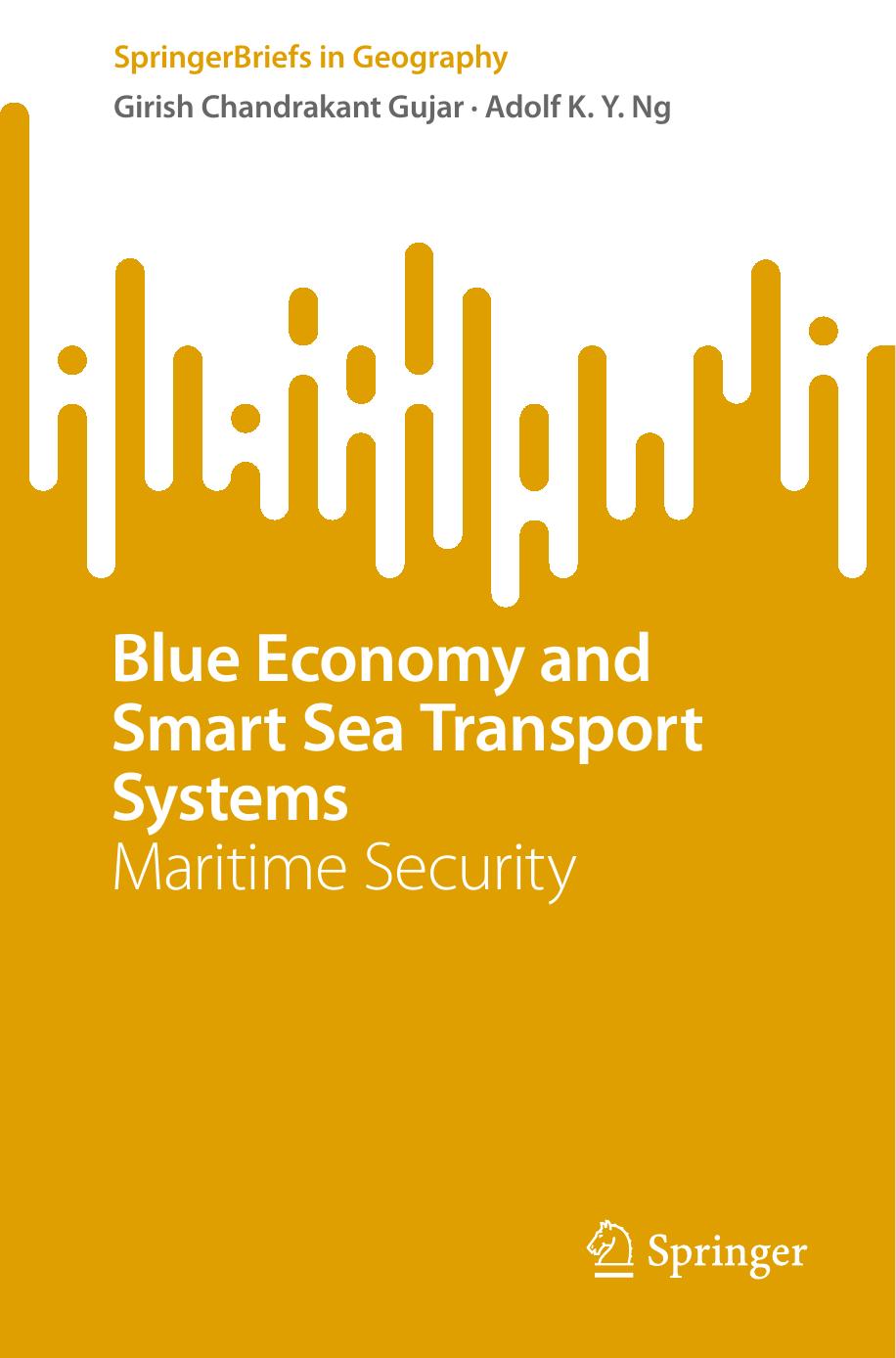 Blue Economy and Smart Sea Transport Systems: Maritime Security by Girish Chandrakant Gujar Adolf K. Y. Ng