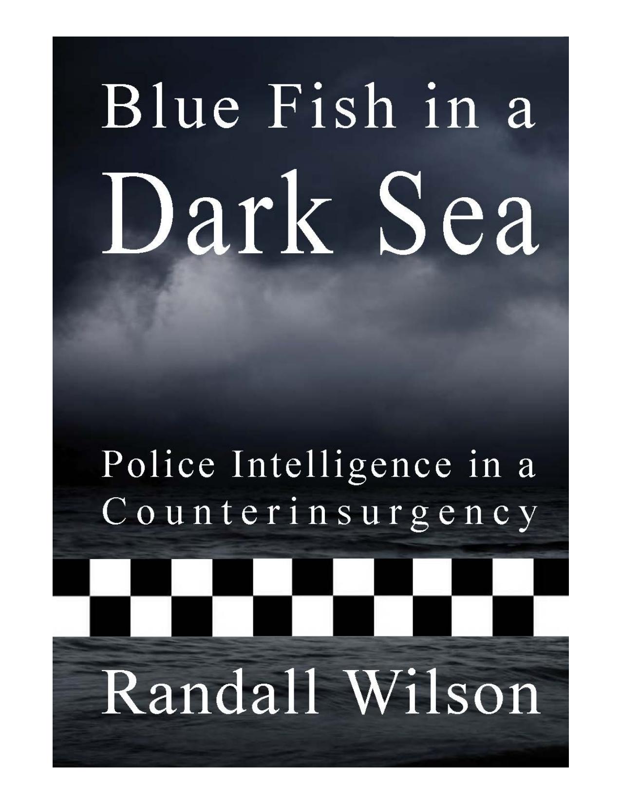Blue Fish in a Dark Sea : Police Intelligence in a Counterinsurgency by Randall Wilson