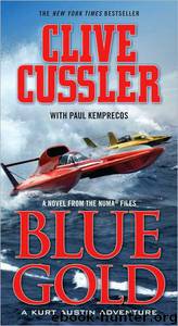 Blue Gold: A Kurt Austin Adventure by Clive Cussler & Paul Kemprecos