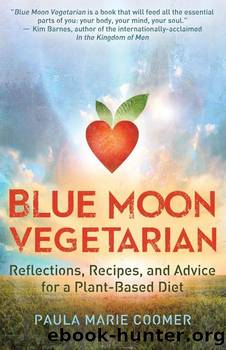 Blue Moon Vegetarian: Reflections, Recipes, and Advice for a Plant-Based Diet by Paula Marie Coomer