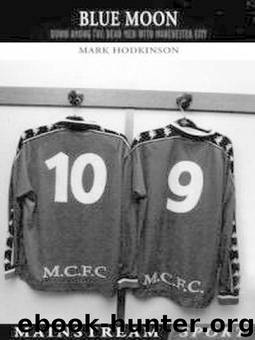 Blue Moon: Down Among The Dead Men With Manchester City by Mark Hodkinson