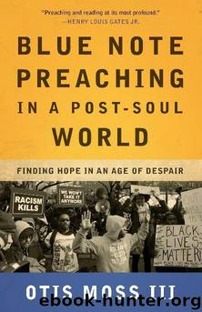 Blue Note Preaching in a Post-Soul World: Finding Hope in an Age of Despair by Otis Moss III