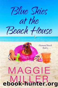 Blue Skies at the Beach House: Feel Good Beachy Women's Fiction (Diamond Beach Book 5) by Maggie Miller