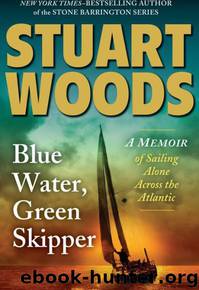 Blue Water, Green Skipper: A Memoir of Sailing Alone Across the Atlantic by Stuart Woods