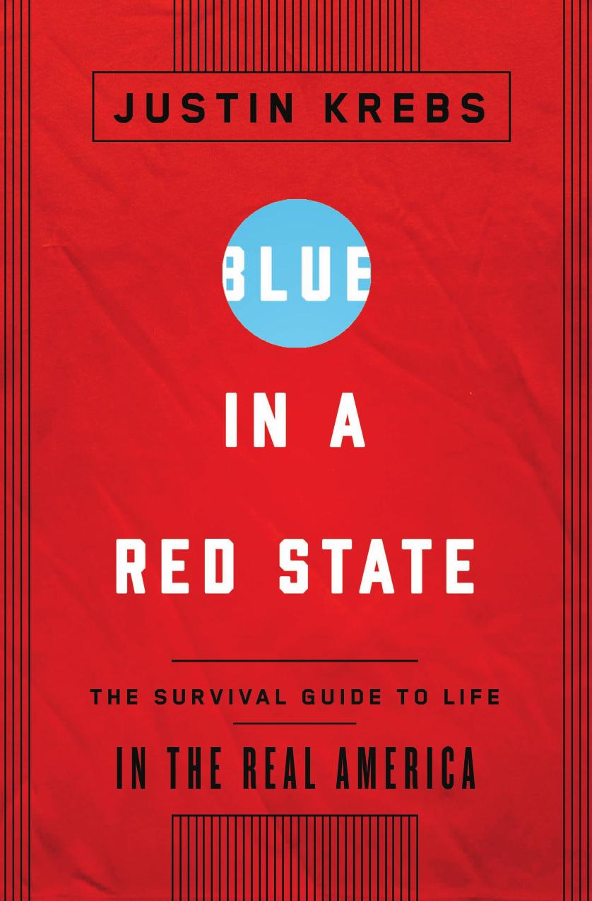 Blue in a Red State: The Survival Guide to Life in the Real America by Justin Krebsq by Justin Krebs