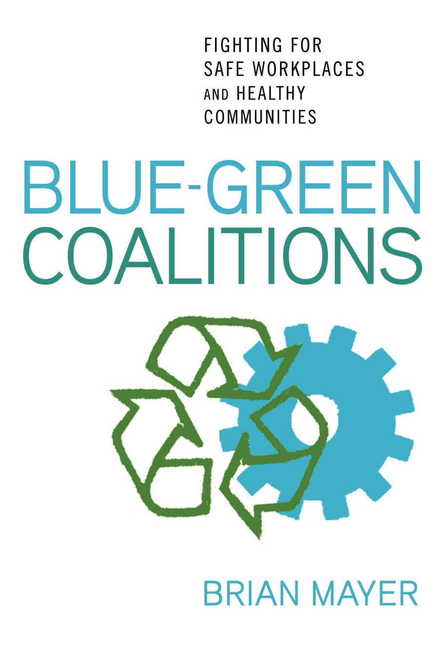 Blue-Green Coalitions: Fighting for Safe Workplaces and Healthy Communities by Brian Mayer