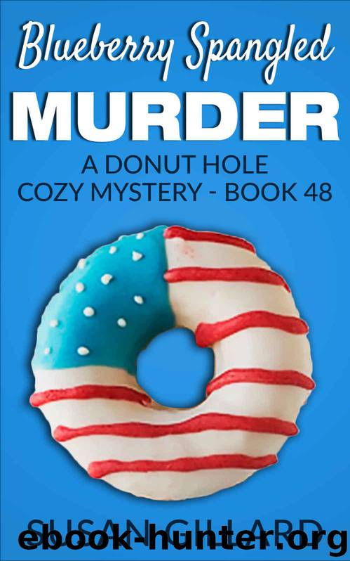 Blueberry Spangled Murder: A Donut Hole Cozy Mystery - Book 48 by Gillard Susan
