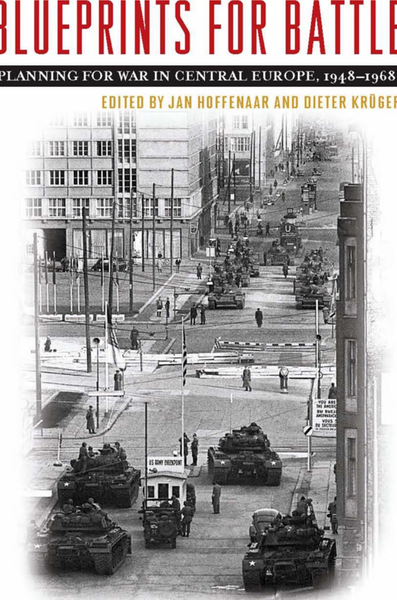Blueprints for Battle: Planning for War in Central Europe, 1948-1968 by Jan Hoffenaar (editor) Dieter Krüger (editor) David T. Zabecki (editor)