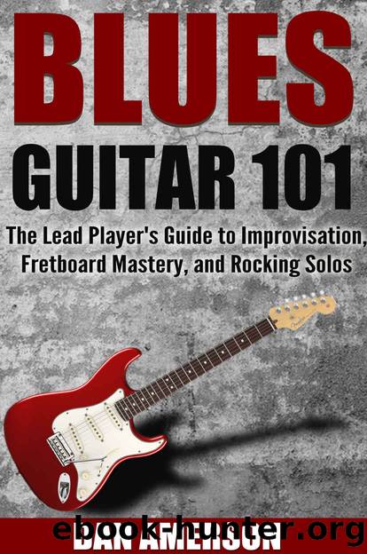 Blues Guitar 101: The Lead Player's Guide to Improvisation, Fretboard Mastery, and Rocking Solos (Guitar Technique, Improvisation, Scales, Mastery Book 2) by Dan Amerson