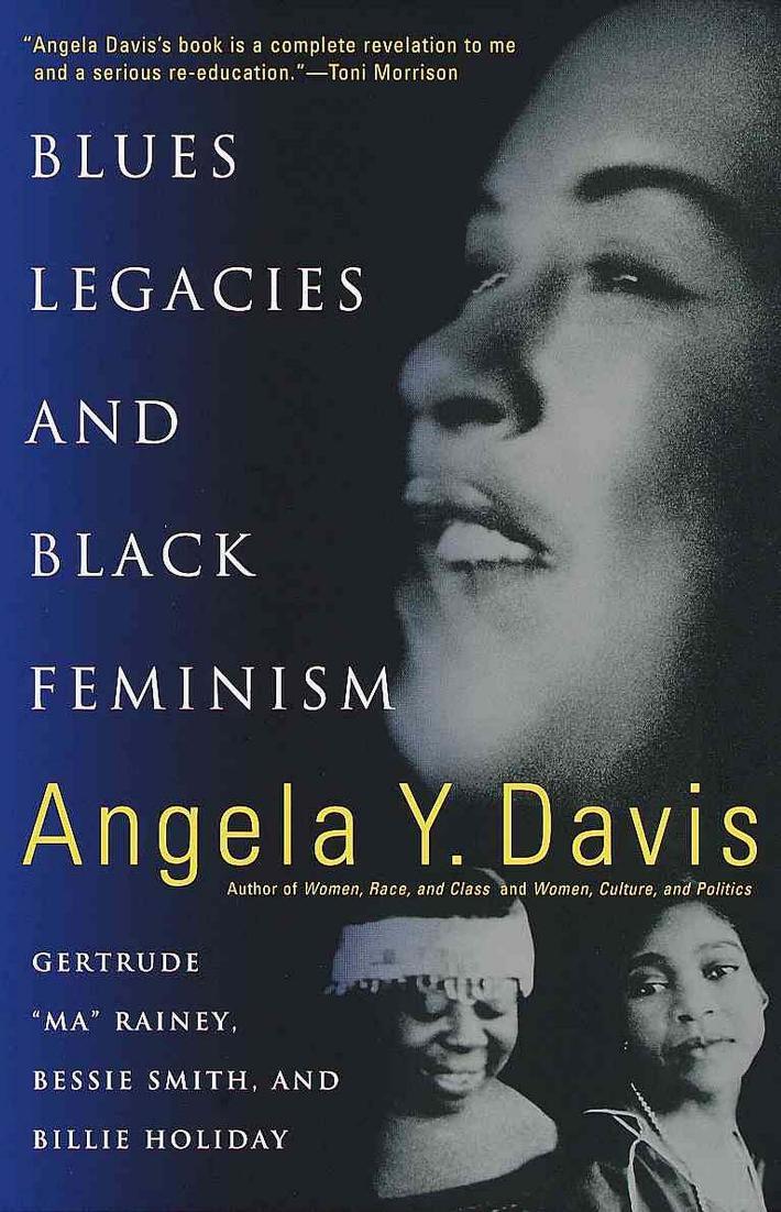 Blues Legacies and Black Feminism: Gertrude "Ma" Rainey, Bessie Smith, and Billie Holiday by Angela Y. Davis