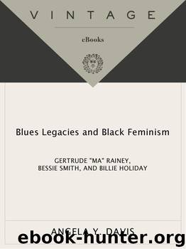 Blues Legacies and Black Feminism: Gertrude Ma Rainey, Bessie Smith, and Billie Holiday by Angela Y. Davis
