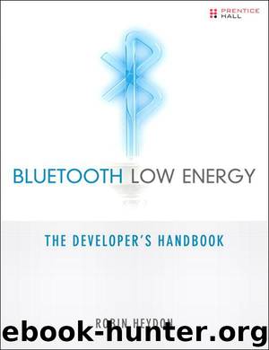 Bluetooth Low Energy: The Developer's Handbook by Robin Heydon