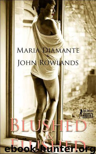 Blushed and Flushed: 12 erotic short stories for women by Maria Diamante & John Rowlands