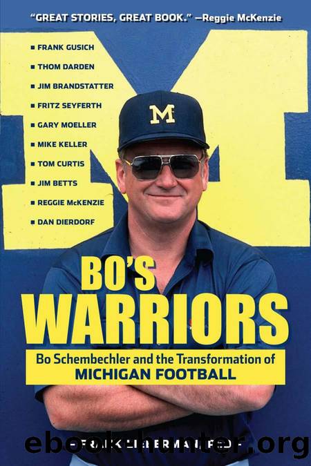 Bo's Warriors : Bo Schembechler and the Transformation of Michigan Football by Frank Lieberman; Mike Keller