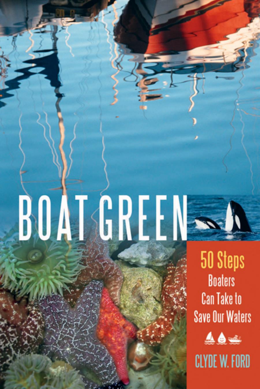 Boat Green: 50 Steps Boaters Can Take to Save Our Waters by Clyde W. Ford