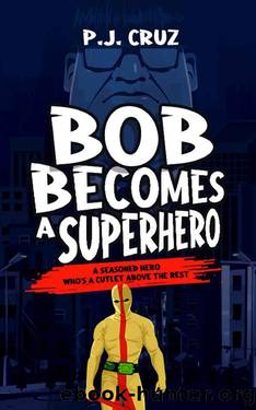 Bob Becomes a Superhero (Bad Luck Bob Book 2) by P.J. Cruz