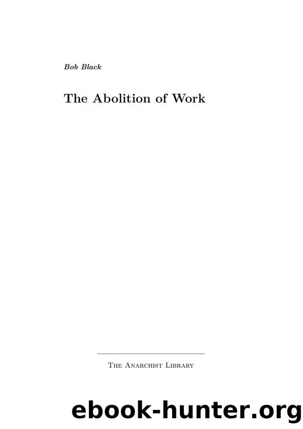 Bob Black  The Abolition of Work a4 by Unknown