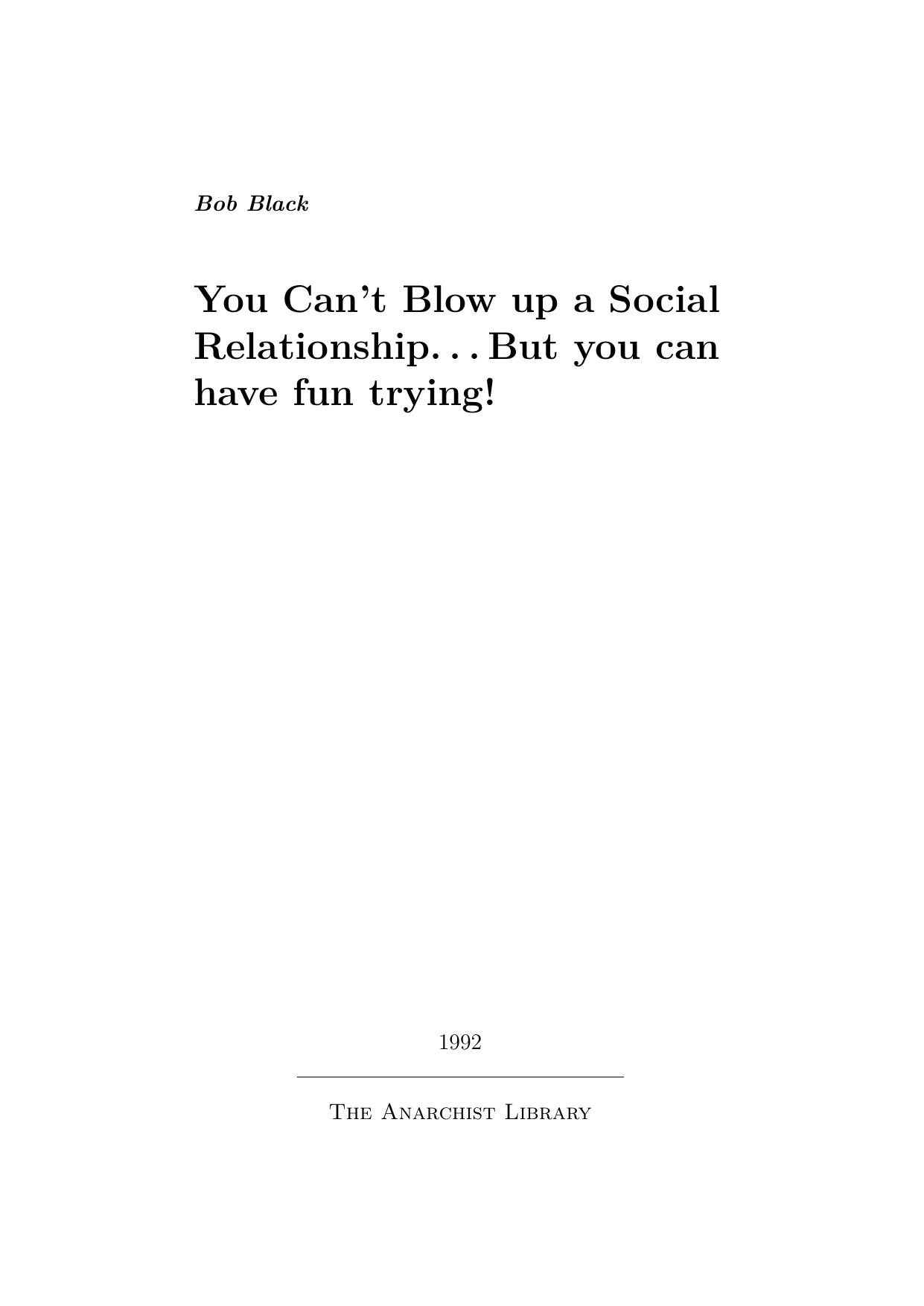 Bob Black by You Can't Blow Up A Social Relationshap But You Can have Fun Trying