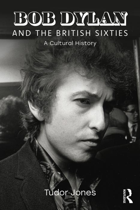 Bob Dylan and the British Sixties : A Cultural History by Tudor Jones