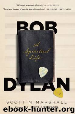 Bob Dylan: A Spiritual Life by Scott Marshall