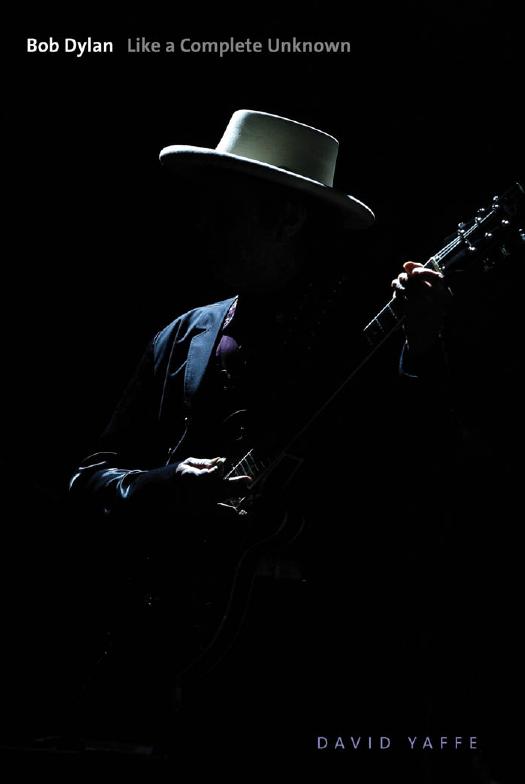 Bob Dylan: Like a Complete Unknown by David Yaffe
