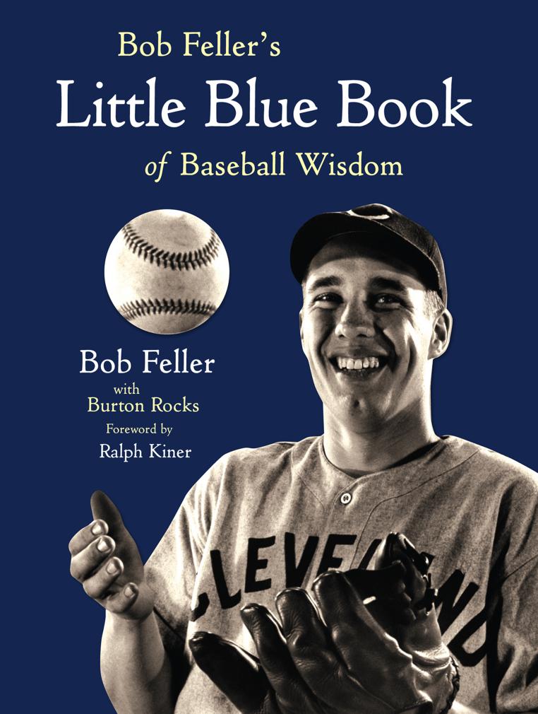 Bob Feller's Little Blue Book of Baseball Wisdom by Bob Feller; Burton Rocks; Ralph Kiner