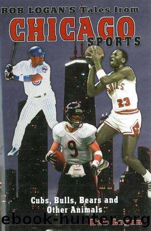 Bob Logan's Tales from Chicago Sports by Bob Logan