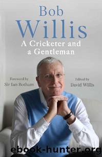 Bob Willis: A Cricketer and a Gentleman by Bob Willis & Mike Dickson
