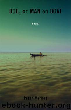 Bob, or Man on Boat by Peter Markus