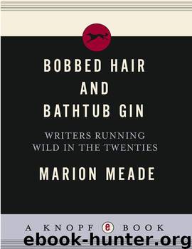 Bobbed Hair and Bathtub Gin: Writers Running Wild in the Twenties by Meade Marion