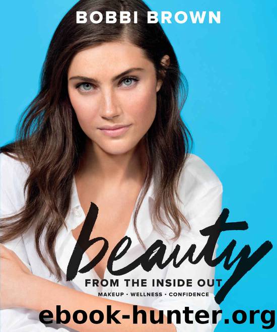 Bobbi Brown Beauty from the Inside Out: Makeup * Wellness * Confidence by Brown Bobbi