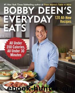 Bobby Deen's Everyday Eats: 120 All-New Recipes, All Under 350 Calories, All Under 30 Minutes by Bobby Deen