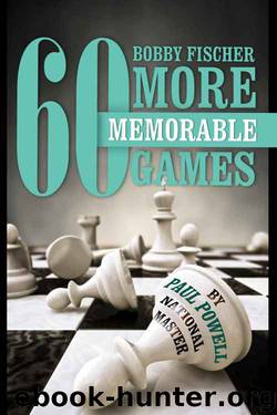 Bobby Fischer 60 More Memorable Games by Paul Powell