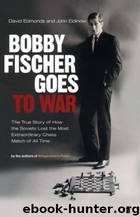 Bobby Fischer Goes to War by David Edmonds & John Eidinow