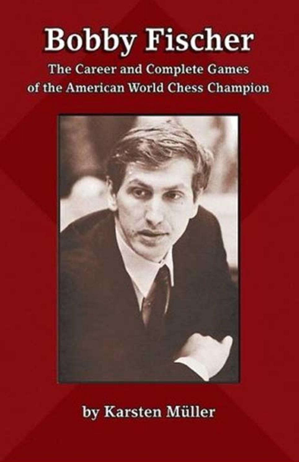 Bobby Fischer The Career and Complete Games of the American World Chess Champion by Unknown