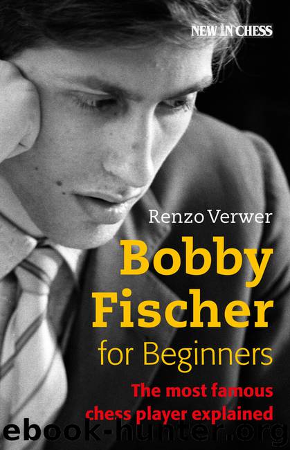 Bobby Fischer for Beginners by Renzo Verwer