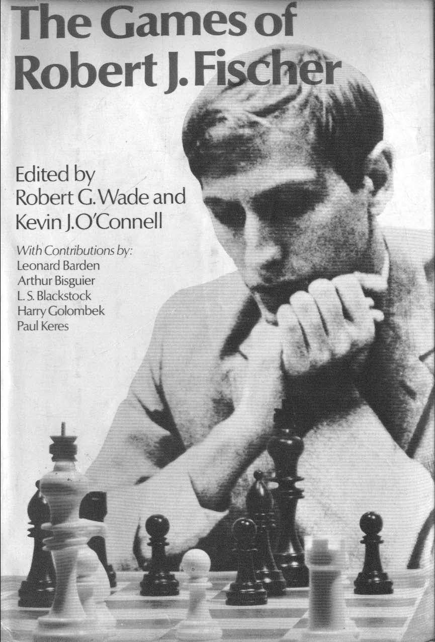 Bobby Fischer's Chess Games by Bobby Fischer Robert G. Wade Kevin J. O'Connell