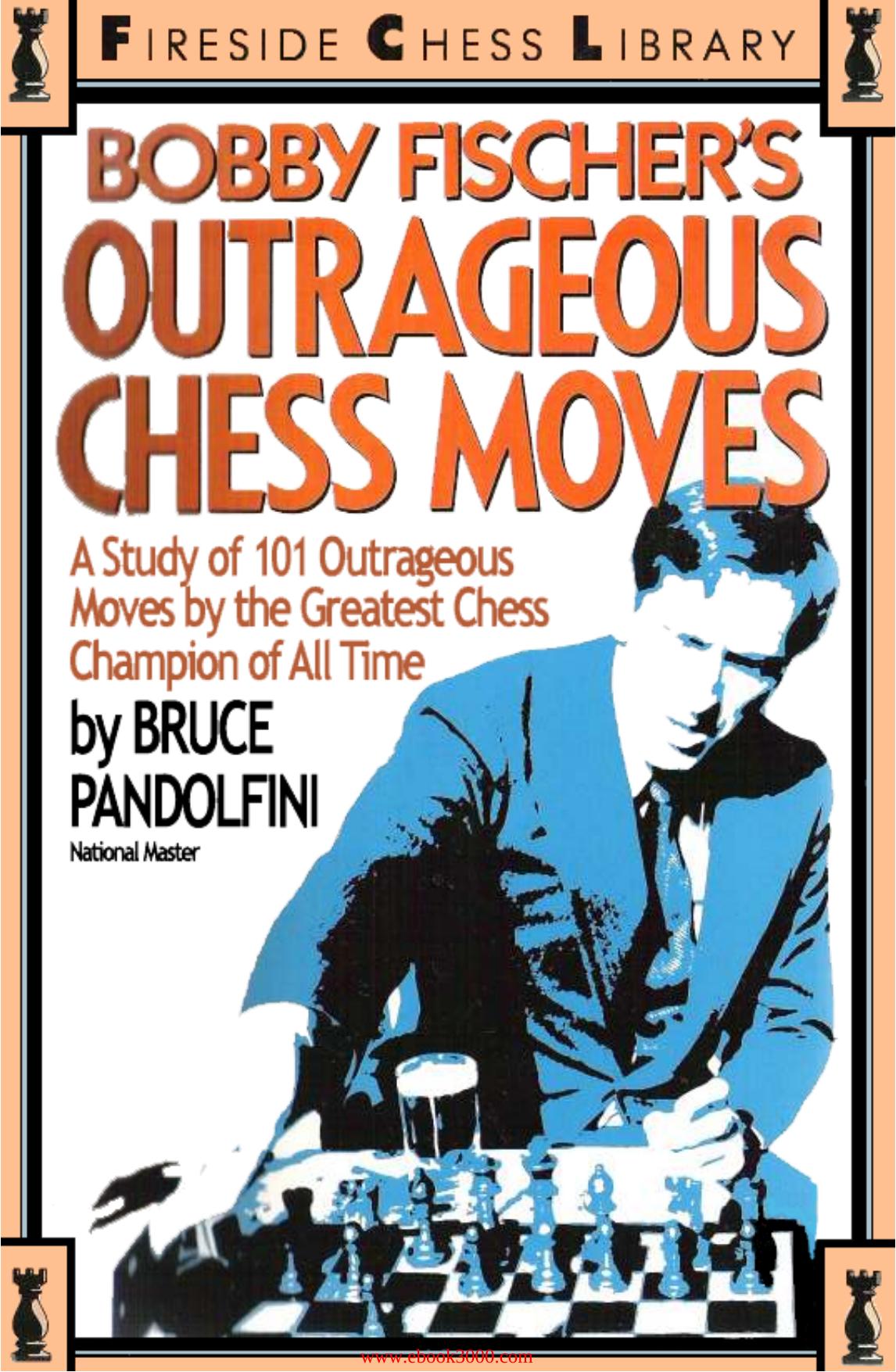 Bobby Fischer's Outrageous Chess Moves by Unknow
