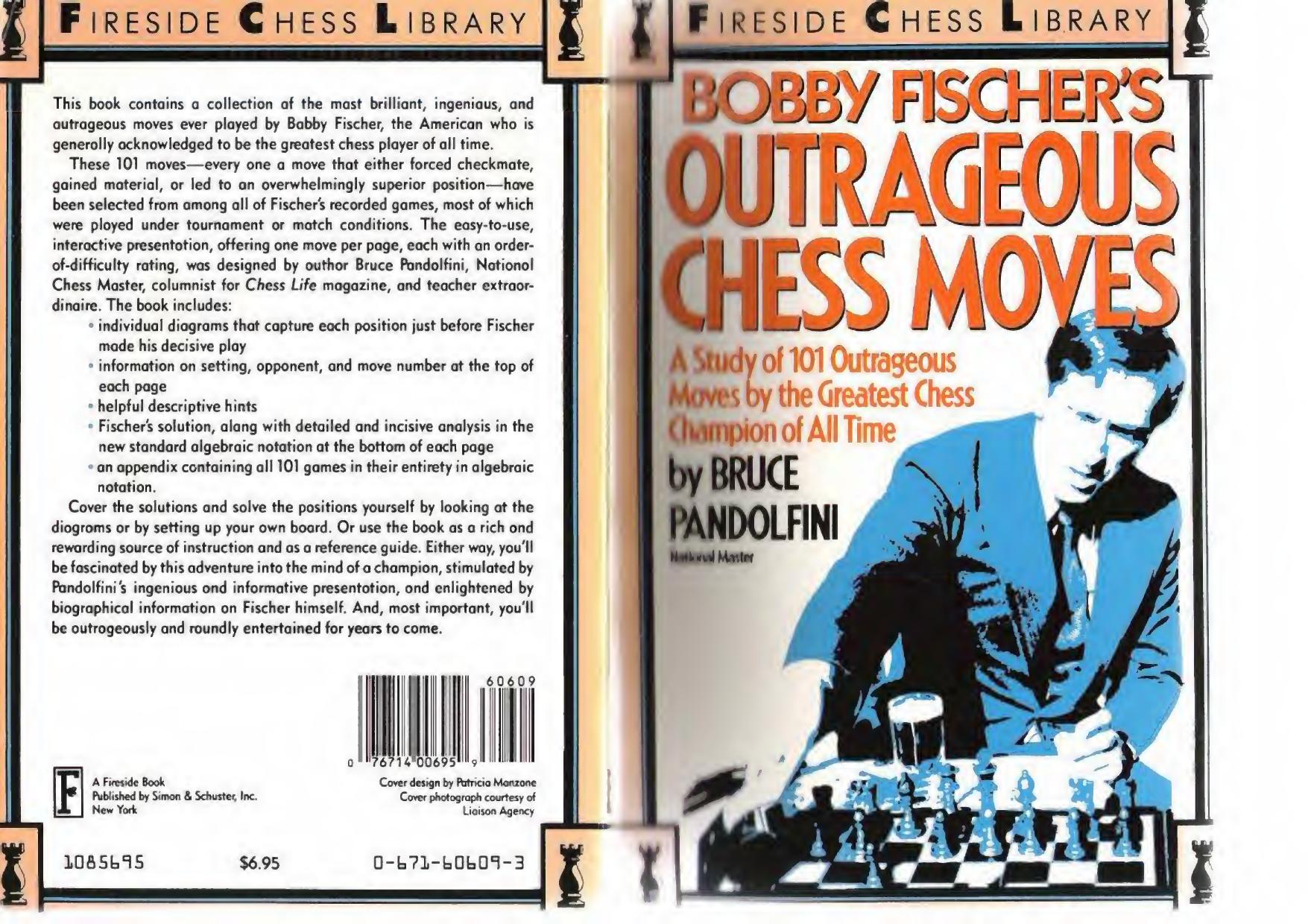 Bobby Fischer's Outrageous Chess Moves: A Study of 101 Outrageous Moves by the Greatest Chess Champion of All Time by Bruce Pandolfini